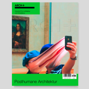 ARCH+ 236, Posthumane Architektur