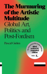 The Murmuring of the Artistic Multitude – Global Art, Politics and Post-Fordism