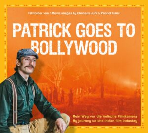 Patrick goes to Bollywood – Mein Weg vor die indische Filmkamera