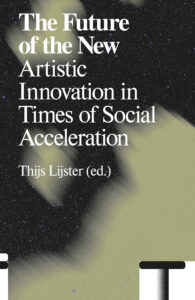 The Future of the New – Artistic Innovation in Times of Social Acceleration