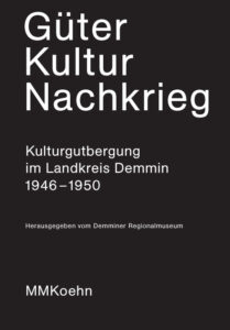 Güter – Kultur – Nachkrieg. Kulturgutbergung im Landkreis Demmin 1946–1950