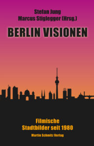 Berlin Visionen - Filmische Stadtbilder seit 1980