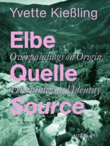 Yvette Kießling: Elbe Quelle Source. Overpaintings on Origin, Femininity and Identity
