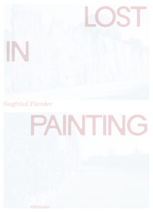 Siegfried Füreder: Lost in Painting