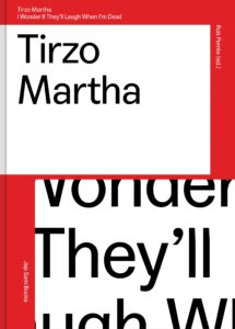 Tirzo Martha. I wonder if they'Il laugh when I'm dead