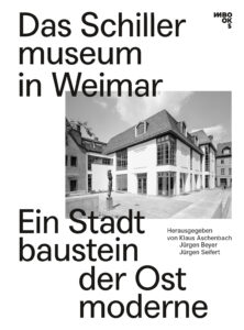 Das Schillermuseum in Weimar. Ein Stadtbaustein der Ostmoderne