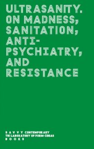 U L T R A S A N I T Y  - On madness, sanitation, anti-psychiatry, and resistance
