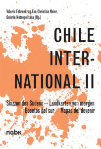 Chile International II. Skizzen des Südens – Landkarten von morgen