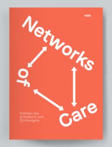Networks of Care. Politiken des (Er)haltens und (Ent)sorgens