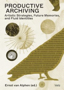 Productive Archiving - Artistic Strategies, Future Memories, and Fluid Identities