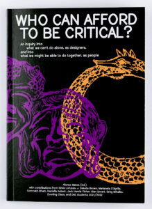 Who can afford to be critical?  - An inquiry into what we can’t do alone, as designers, and into what we might be able to do together, as people