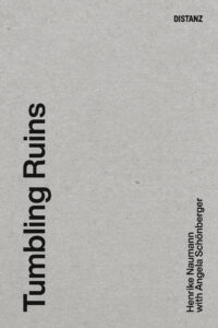 KONTEXT:  Henrike Naumann with Angela Schönberger and Andreas Brandolini – Tumbling Ruins